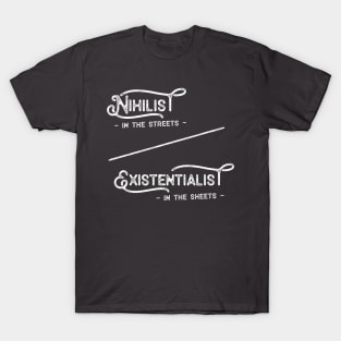 Nihilist in the Streets Existentialist in the Sheets T-Shirt